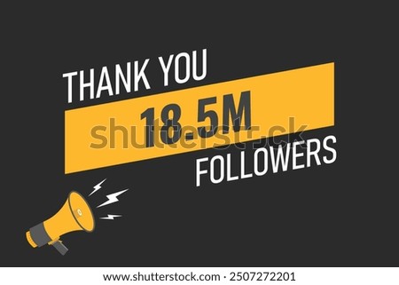 18500000  OR 18.5m followers celebration. Thank you 18500000  followers congratulation template banner. banner for social 18.5m friends and followers. celebrate subscribers and followers.
