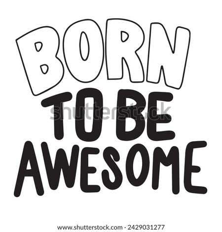 Born to be Awesome text banner, minimal. Handwriting inscription, Born to be Awesome black color, isolated on white background, square composition. Hand drawn vector art.