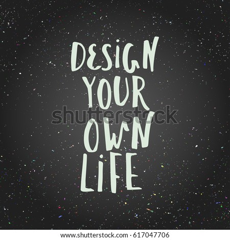 Design your own life, inspirational quote for home decor, t-shirt ... Design your own life, inspirational quote for home decor, t-shirt ...