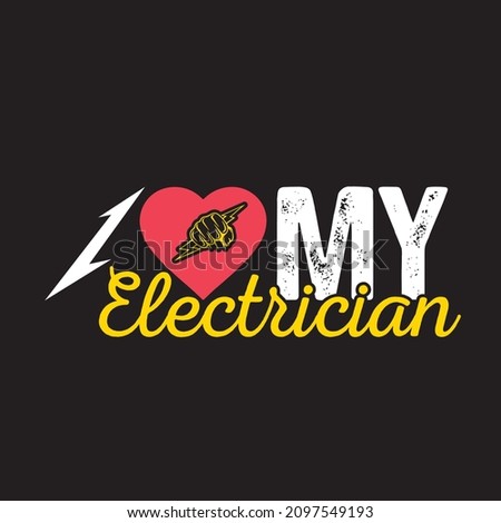 I love my electrician Electrical T-shirt Deisgn