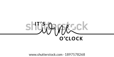 Slogan it's wine time. Wine o'clock. Flat vector design. Motivation, inspiration message moment. Hand drawn word for possitive emotions quotes for banner or wallpaper. Relaxing and chill. Wines quote. Foto stock © 