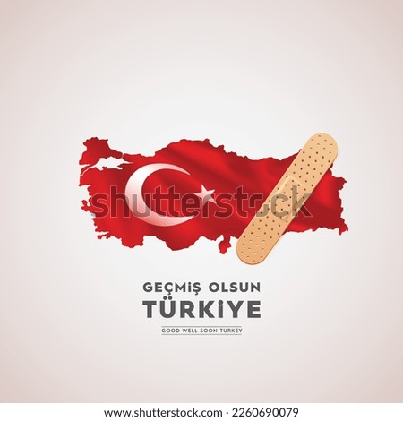 Geçmiş olsun Türkiyem, Translated: Get well soon my Turkey