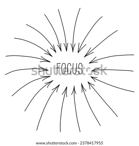 A frame of doodle arrows with word focus in the center. Vector black line illustration isolated on white background.