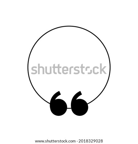 Quote. Quotes icon. Quote frame outline. Circle frame. Speech marks, inverted commas or talking marks.