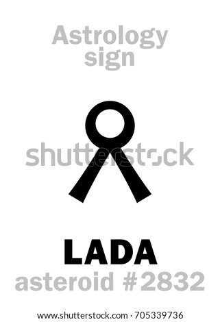 Astrology Alphabet: LADA, asteroid #2832. 
Hieroglyphics character sign (single symbol).