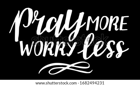 Hand lettering with inspirational quote Pray more, worry less. Biblical background. Modern calligraphy Scripture print. Christian poster. Motivational quote. 