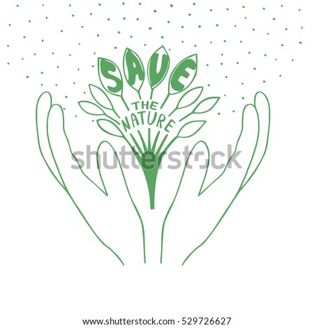 Hand lettering on the theme of ecology. Sprout with leaves in hands. Save the nature.