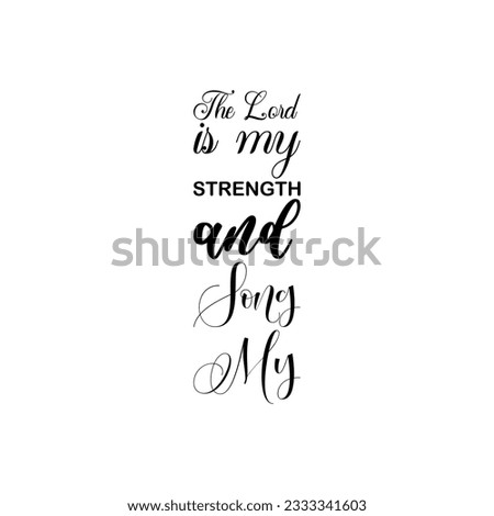 the lord is my strength and song my black letter quote