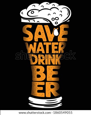 Save Water Drink BEER Funny Beer Lovers T-Shirt Design Beer Glass