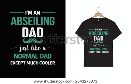 T-Shirt Design, Abseiling Dad Except Much Cooler, Typography Minimalist T-shirt Design, Vector illustration design for fashion graphics, Motivational Typography T-shirt Design