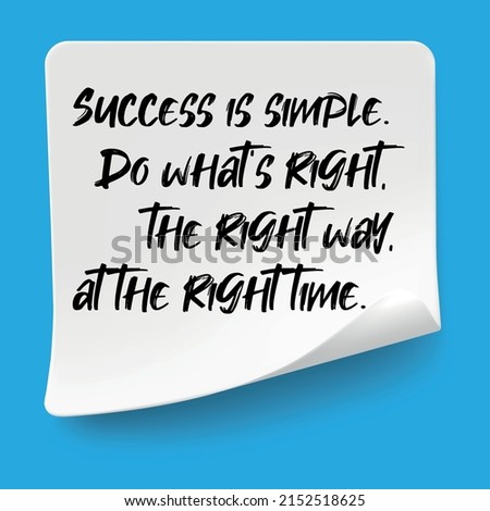 Inspirational motivational quote. Success is simple. Do what's right, the right way, at the right time.