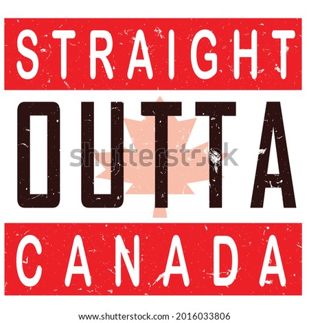 straight outta Canada t-shirt design.straight outta toronto,vancouver,british columbia vector design.Template for card, poster, banner, print for t-shirt ,pin,logo, badge, illustration,clipart,sticker
