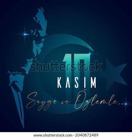 10 Kasım Mustafa Kemal Ataturk'u Anma Gunu. (Translation: 10 November Mustafa Kemal Ataturk's Death Anniversary) 