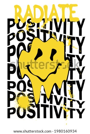 Urban neon graffiti inspirational radiate positivity slogan print with distorted melting smiley face illustration for man - woman tee t shirt or poster