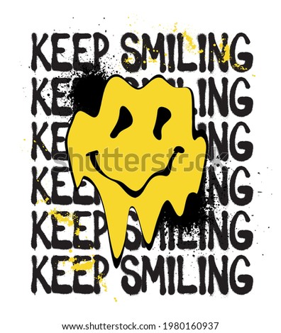 Urban neon graffiti inspirational keep smiling slogan print with distorted melting smiley face illustration for man - woman tee t shirt or poster