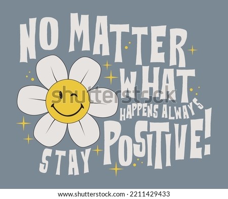 70s Retro groovy smiling daisy smiley flower print with inspirational slogan for graphic tee t shirt or sticker poster - Vector