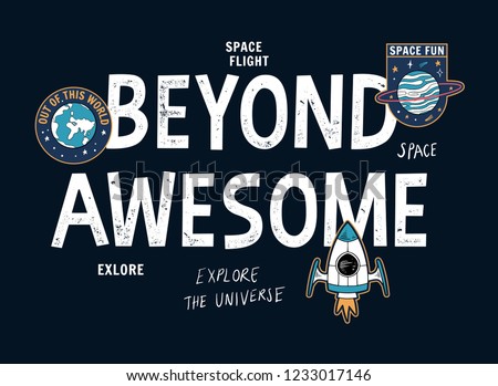 Beyond Awesome slogan graphic, with space theme vector illustrations.
For t-shirt print and other uses.