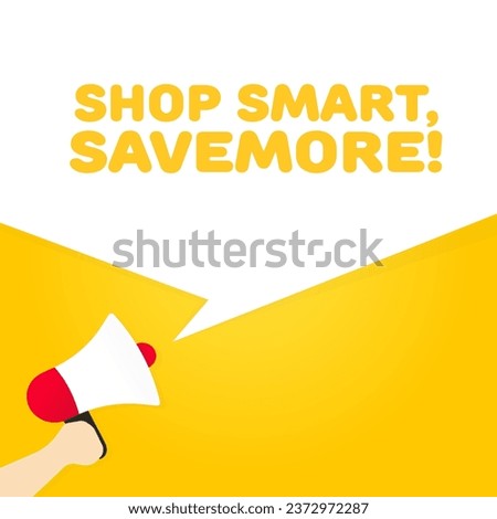 Shop smart, savemore sign. Flat, yellow, megaphone in hand, shop smart, savemore, text from megaphone, shop smart, savemore. Vector illustration