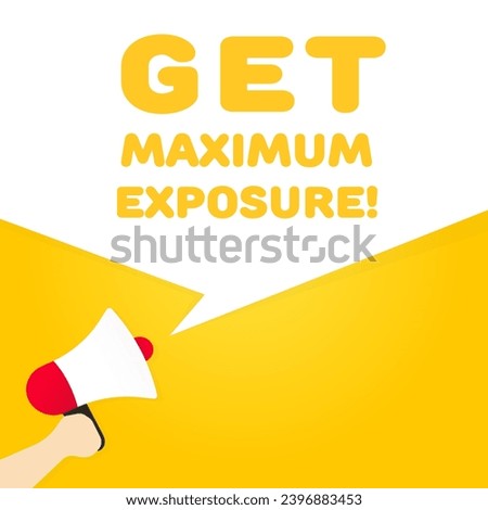 Get maximum exposure sign. Flat, yellow, megaphone icon, get maximum exposure icon. Vector illustration