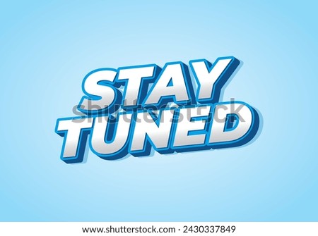 Stay tuned. Text effect design in eye catching color with 3D look style
