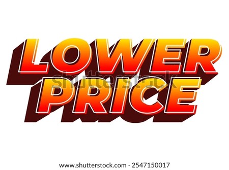 Lower price. Text effect design with modern colors and 3D font look