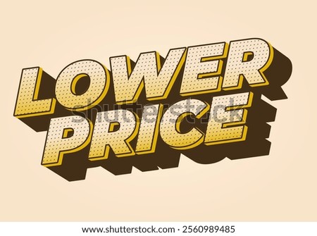 Lower price. Text effect design with modern colors and 3D font look