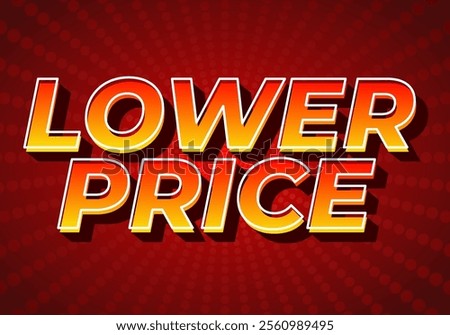 Lower price. Text effect design with modern colors and 3D font look