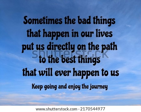 Inspirational quote for self motivation. 'Sometimes the bad things that happen in our lives put us directly on the path to the best things that will ever happen to us. Keep going n enjoy the journey' Foto stock © 
