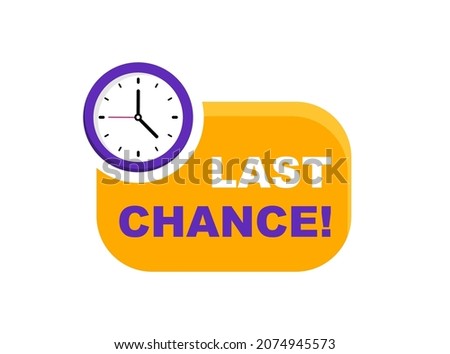 Last chance advertising sign with clock. Sale countdown badge. Last day, only now, special and limited offer. Promo sticker for business, marketing and advertising. Vector illustration.