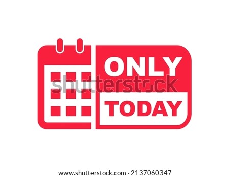 Only today banner with calendar. Limited offer sticker. Last offer label. Countdown of time for spesial offer. Banner for sale promotion. Vector illustration.