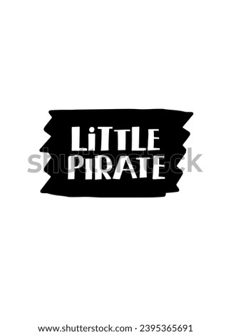 Little Pirate hand drawn design. Vector illustration with lettering quote. Kids logo emblem, textile fabric print