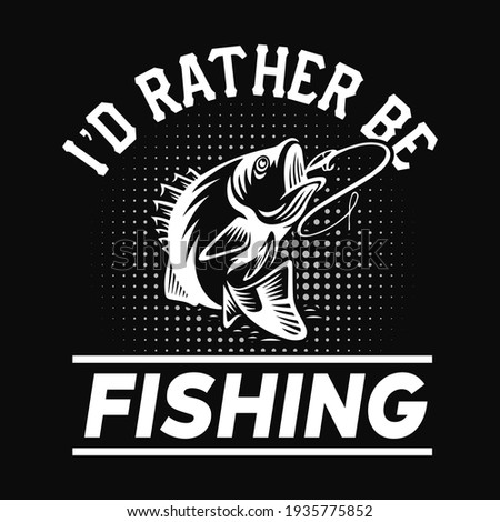 I'd rather be fishing - fisherman, boat, fish vector, vintage fishing emblems, fishing labels, badges - fishing t shirt design