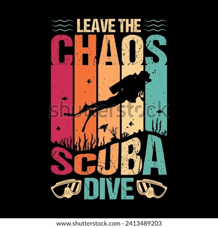 Leave the chaos Scuba dive - Scuba Diving quotes design, t-shirt, vector, poster