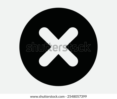 Cancel Circle Round Circular Button Close Stop Banned Ban Prohibited Not Allowed Error Issue Problem Cross X Sign Icon Shape Outline Black White Vector