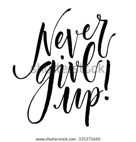 Inspirational Quote Never Give Up. Hand Written Calligraphy, Brush ...