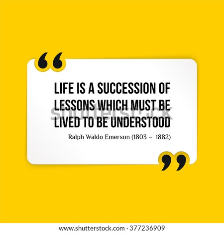 Vector quote. Life is a succession of lessons which must be lived to be understood. 