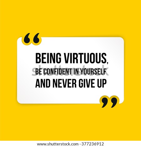 Vector quote. Being virtuous, be confident in yourself and never give up