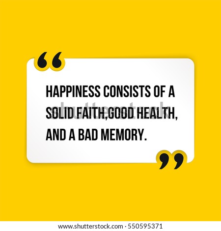 Vector quote. Happiness consists of a solid faith, good health, and a bad memory.