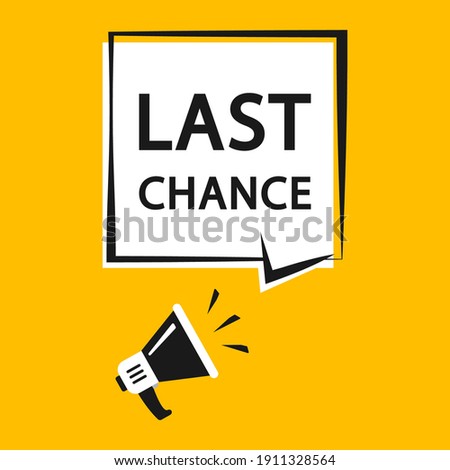 Last chance. Megaphone with speech bubble last chance. Loudspeaker. Marketing and advertising tag. Banner for business, advertising, marketing. Vector illustration. EPS 10
