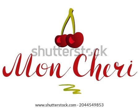 Mon cheri - vector Inspirational, handwritten quote and cherries. Motivation lettering inscription for t-shirt print, bags, card