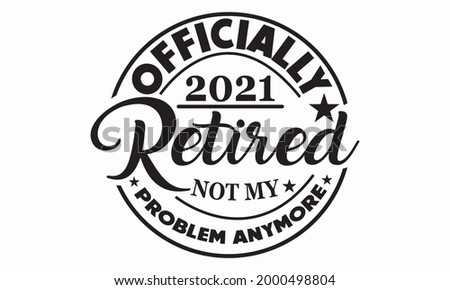 retired 2021 not my problem