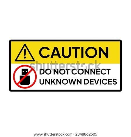 Warning sign or label for industrial or office. Caution for do not connect any unknown devices.