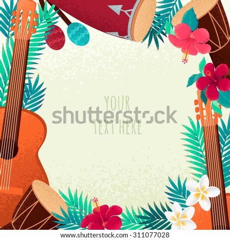 Frame with guitar, percussion and conga drums, maracas, palm leaves and tropical flowers. Concept for beach party, ethnic music or open air festival. Poster, card or invitation