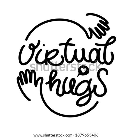 Virtual hugs vector lettering with hugging arms. Black and white. Social media connection. Hugging phrase. Virus-free virtual hugs, social distancing.