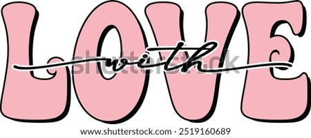 LOVE with t shirts design, With Love Groovy lettering phrase, Calligraphy t shirt design, Isolated on white background, valentine's day Illustrator Artwork