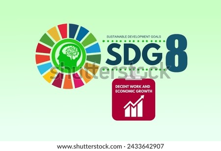The 8th goal of sustainable development goals, decent work and economic growth