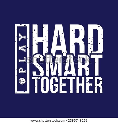 Play hard play smart play together. Basketball t shirt design. Sports vector quote. Design for t shirt, print, poster, banner, gift card, label sticker, mug design etc. Eps-10. POD