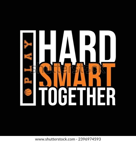 Play hard play smart play together. Basketball t shirt design. Sports vector quote. Design for t shirt, print, poster, banner, gift card, label sticker, mug design etc. 