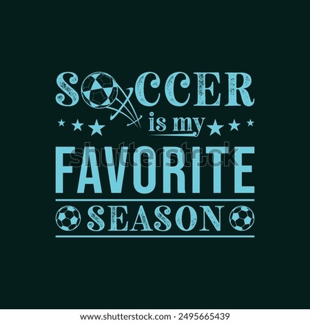 Soccer Is My Favorite Season. Soccer and Football. Sports Vector Illustration quote. Design for female t shirt, print, gift card, label sticker, mug design, POD. winter hoodie for soccer player.