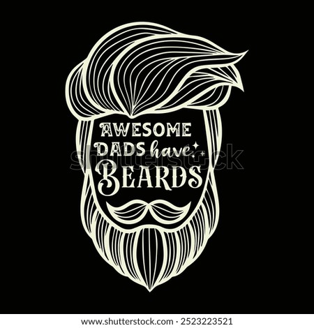 Awesome Dads Have Beards. Vector Illustration quote. Design for men t shirt, typography, print, poster, banner, gift card, label sticker, mug design etc. Father’s day gifts for father. POD. 